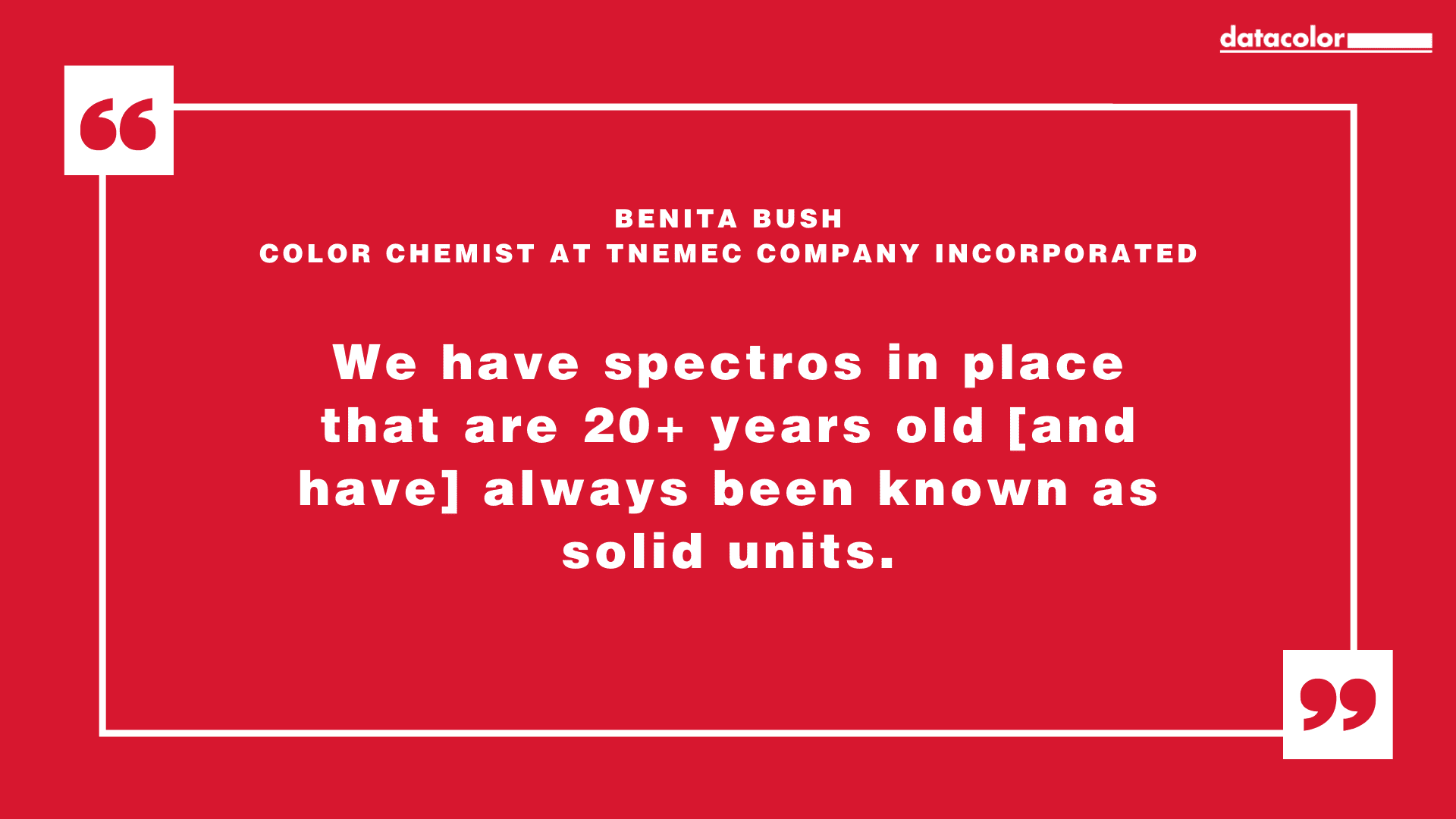 Quote from Benita Bush, Color Chemist at Tnemec Company Incorporated